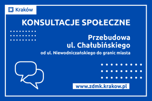 Tekst: Przebudowa ul. Chałubińskiego od ul. Niewodniczańskiego do granic miasta.
Na niebieskim tle w białej ramie Krakowa.