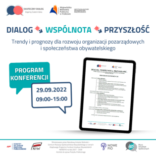 DIALOG. WSPÓLNOTA. PRZYSZŁOŚĆ. Trendy i prognozy dla organizacji pozarządowych i społeczeństwa obywatelskiego.
29.09.2022, 9.00-15.00