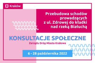 Napis na tle kolorowych prostokątów: Przebudowa schodów prowadzących z ul. Zdrowej do kładki nad rzeką Białuchą
konsultacje Zarządu Dróg Miasta Krakowa
6-22 paździenika 2022