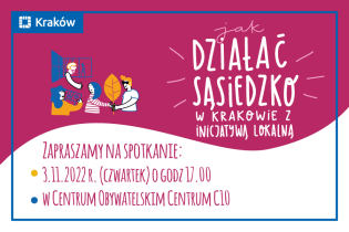 Tekst: Jak działać sąsiedzko w Krakowie z Inicjatywą Lokalną?”. 3.11.2022 r. o godz.17.00 w Centrum Obywatelskie Centrum C 10.
Z lewej zamieszczono postacie. Tło biało-różowe w ramie Krakowa.