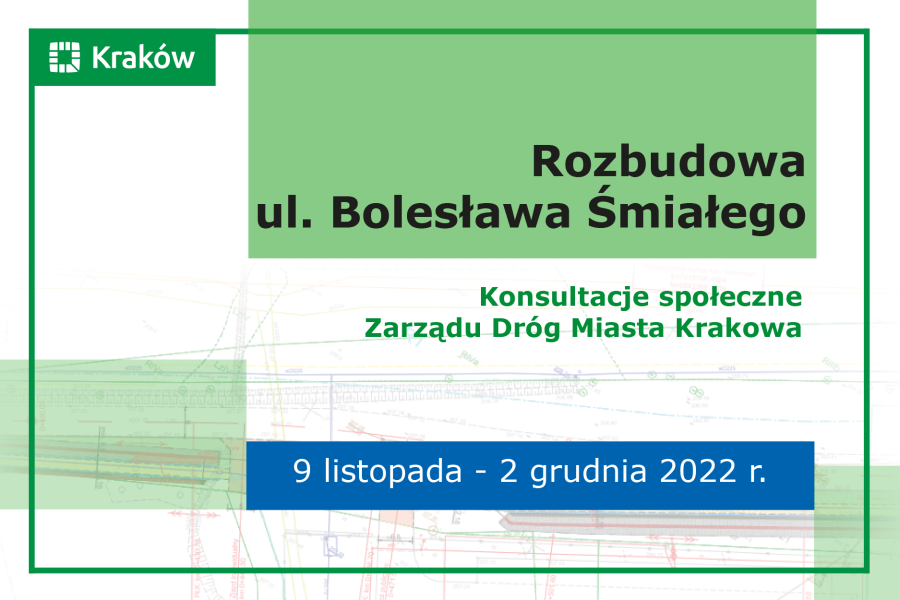 Rozbudowa ul. Bolesława Śmiałego. Konsultacje społeczne. Zarząd Dróg Miasta Krakowa. 9 listopada - 2 grudnia 2022 r.