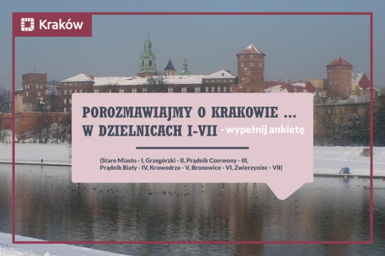 Porozmawiajmy o Krakowie... w dzielnicach I-VII. Wypełnij ankietę!