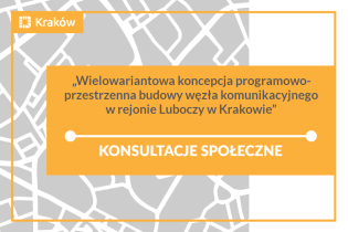 schematyczny zarys fragmentu planu Krakowa i napis Wielowariantowa koncepcja programowo-przestrzenna budowy węzła komunikacyjnego w rejonie Luboczy –  konsultacje społeczne