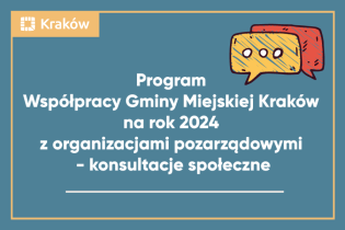 Napis: PROGRAM WSPÓŁPRACY GMINY MIEJSKIEJ KRAKÓW NA ROK 2024 Z ORGANIZACJAMI POZARZĄDOWYMI - konsultacje społeczne