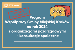 Napis na niebieskim tle: PROGRAM WSPÓŁPRACY GMINY MIEJSKIEJ KRAKÓW NA ROK 2024 Z ORGANIZACJAMI POZARZĄDOWYMI - konsultacje społeczne
